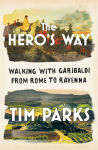 Alternative view 1 of The Hero's Way: Walking with Garibaldi from Rome to Ravenna
