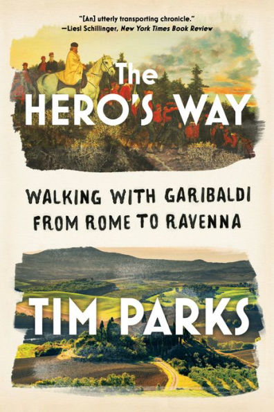 The Hero's Way: Walking with Garibaldi from Rome to Ravenna