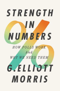 Downloading free books to your computer Strength in Numbers: How Polls Work and Why We Need Them 9780393866971 by G. Elliott Morris in English DJVU iBook CHM