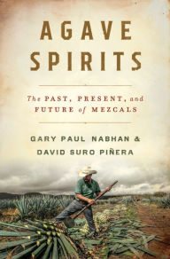 Download books from google books online for free Agave Spirits: The Past, Present, and Future of Mezcals CHM by Gary Paul Nabhan Ph.D., David Suro Piñera 9781324076100