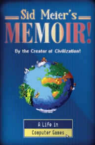 Title: Sid Meier's Memoir!: A Life in Computer Games (Signed Book), Author: Sid Meier