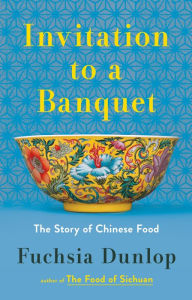 Title: Invitation to a Banquet: The Story of Chinese Food, Author: Fuchsia Dunlop