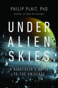 Download ebooks from google Under Alien Skies: A Sightseer's Guide to the Universe PDB by Philip Plait Ph.D.