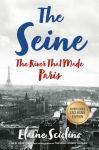 Alternative view 1 of The Seine: The River That Made Paris (B&N Exclusive Edition)
