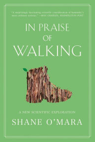 Title: In Praise of Walking: A New Scientific Exploration, Author: Shane O'Mara