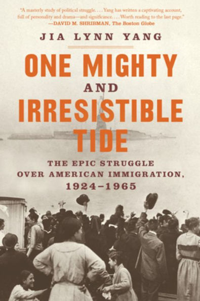 One Mighty and Irresistible Tide: The Epic Struggle Over American Immigration, 1924-1965