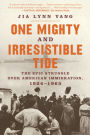 One Mighty and Irresistible Tide: The Epic Struggle Over American Immigration, 1924-1965