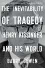 The Inevitability of Tragedy: Henry Kissinger and His World