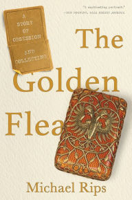 Title: The Golden Flea: A Story of Obsession and Collecting, Author: Michael Rips
