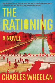 Title: The Rationing: A Novel, Author: Charles Wheelan