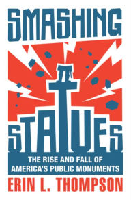 English book download for free Smashing Statues: The Rise and Fall of America's Public Monuments by  DJVU ePub PDB