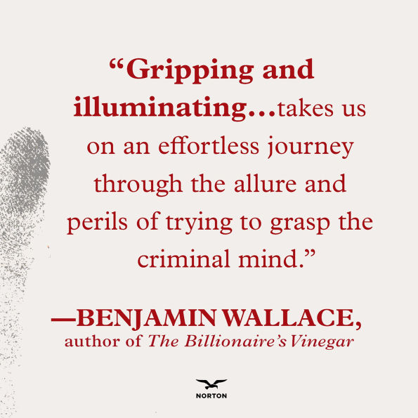 the Monsters We Make: Murder, Obsession, and Rise of Criminal Profiling