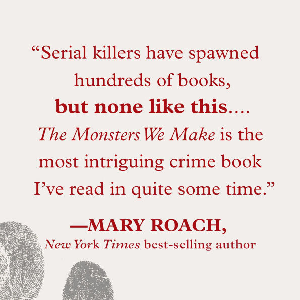 the Monsters We Make: Murder, Obsession, and Rise of Criminal Profiling