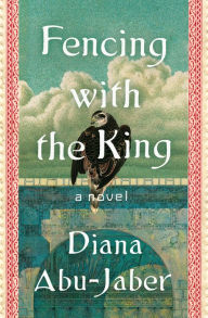 Title: Fencing with the King: A Novel, Author: Diana Abu-Jaber