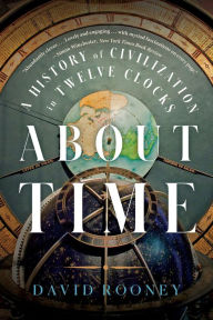 Book free downloads pdf format About Time: A History of Civilization in Twelve Clocks 9781324021957 by David Rooney