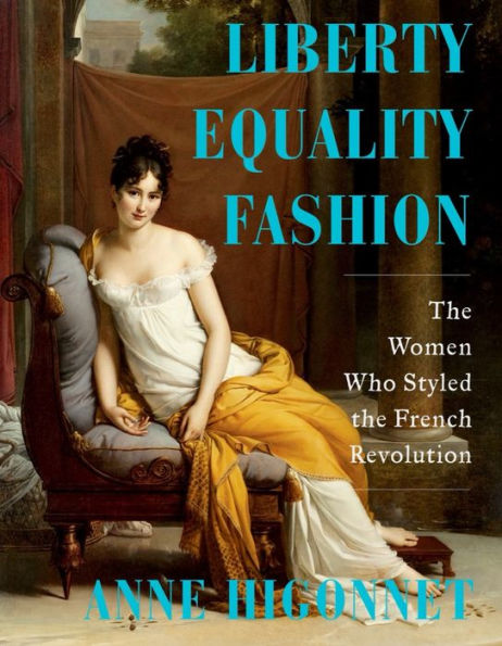 Liberty Equality Fashion: the Women Who Styled French Revolution