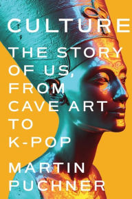 Title: Culture: The Story of Us, From Cave Art to K-Pop, Author: Martin Puchner