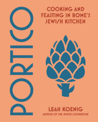 Title: Portico: Cooking and Feasting in Rome's Jewish Kitchen, Author: Leah Koenig
