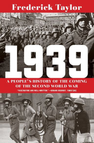 Title: 1939: A People's History of the Coming of the Second World War, Author: Frederick Taylor