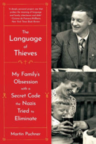 Title: The Language of Thieves: My Family's Obsession with a Secret Code the Nazis Tried to Eliminate, Author: Martin Puchner