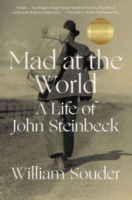 Title: Mad at the World: A Life of John Steinbeck, Author: William Souder