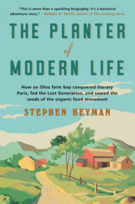 Ebook download for free The Planter of Modern Life: How an Ohio Farm Boy Conquered Literary Paris, Fed the Lost Generation, and Sowed the Seeds of the Organic Food Movement by  9780393868463 iBook in English