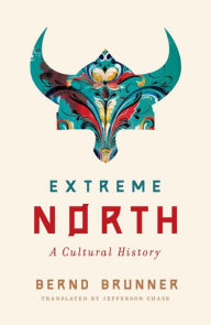 Title: Extreme North: A Cultural History, Author: Bernd Brunner