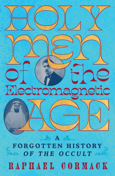 Holy Men of the Electromagnetic Age: A Forgotten History Occult