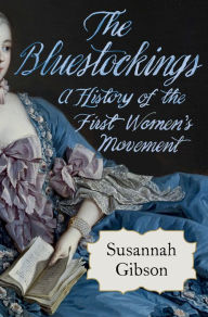 Title: The Bluestockings: A History of the First Women's Movement, Author: Susannah Gibson