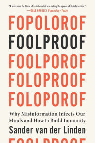 Foolproof: Why Misinformation Infects Our Minds and How to Build Immunity