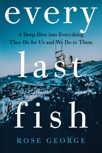 Every Last Fish: A Deep Dive into Everything They Do for Us and We to Them