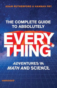 Online downloadable ebooks The Complete Guide to Absolutely Everything* (*Abridged): Adventures in Math and Science PDF CHM 9780393881585 (English literature) by 