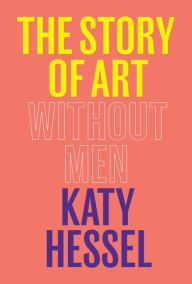 Title: The Story of Art Without Men, Author: Katy Hessel