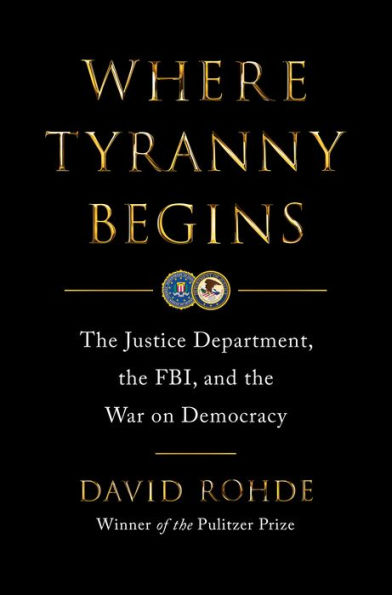 Where Tyranny Begins: the Justice Department, FBI, and War on Democracy