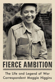 Free downloads of ebooks for kindle Fierce Ambition: The Life and Legend of War Correspondent Maggie Higgins MOBI 9780393882131 in English