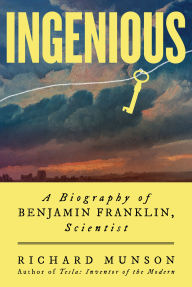 Public domain books downloads Ingenious: A Biography of Benjamin Franklin, Scientist (English literature) by Richard Munson