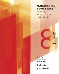 Title: Managerial Economics: Theory, Applications, and Cases / Edition 8, Author: W. Bruce Allen