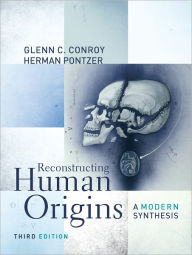 Title: Reconstructing Human Origins: A Modern Synthesis / Edition 3, Author: Glenn C. Conroy