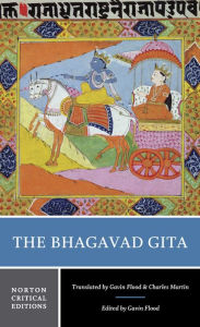 Title: The Bhagavad Gita: A Norton Critical Edition / Edition 1, Author: Gavin Flood