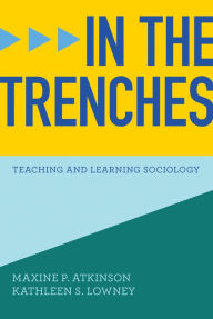 Title: In the Trenches: Teaching and Learning Sociology, Author: Maxine P. Atkinson