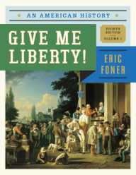 Title: Give Me Liberty!: An American History / Edition 4, Author: Eric Foner