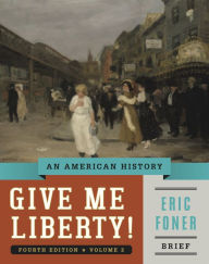 Title: Give Me Liberty!: An American History, Volume 2 / Edition 4, Author: Eric Foner