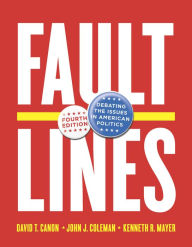 Title: Faultlines: Debating the Issues in American Politics / Edition 4, Author: David T. Canon