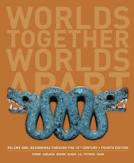 Title: Worlds Together, Worlds Apart: A History of the World: Beginnings Through the Fifteenth Century / Edition 4, Author: Robert Tignor