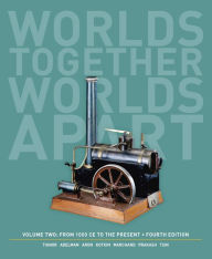 Title: Worlds Together, Worlds Apart: A History of the World: From 1000 CE to the Present / Edition 4, Author: Robert Tignor