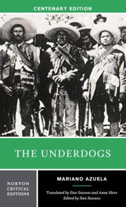 Title: The Underdogs: A Norton Critical Edition / Edition 1, Author: Mariano Azuela