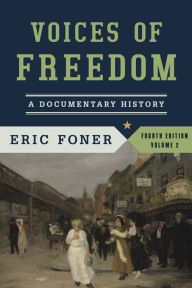 Title: Voices of Freedom: A Documentary History / Edition 4, Author: Eric Foner