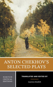 Title: Anton Chekhov's Selected Plays: A Norton Critical Edition / Edition 1, Author: Anton Chekhov