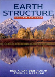 Title: Earth Structure: An Introduction to Structural Geology and Tectonics / Edition 2, Author: Ben A. van der Pluijm