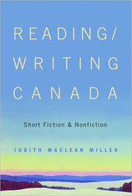 Title: Reading/Writing Canada: Short Fiction and Nonfiction / Edition 1, Author: Judith Miller